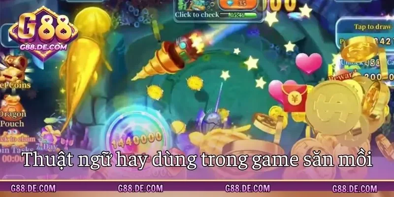 Thuật ngữ hay xuất hiện trong game bắn cá Thần tài G88