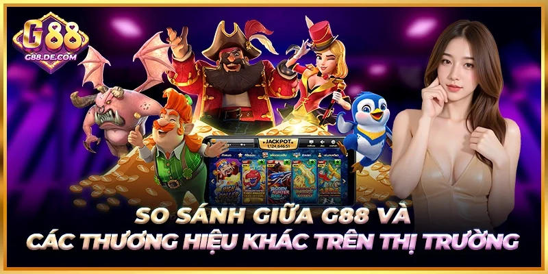 So sánh G88 với một số tên tuổi giải trí nổi bật