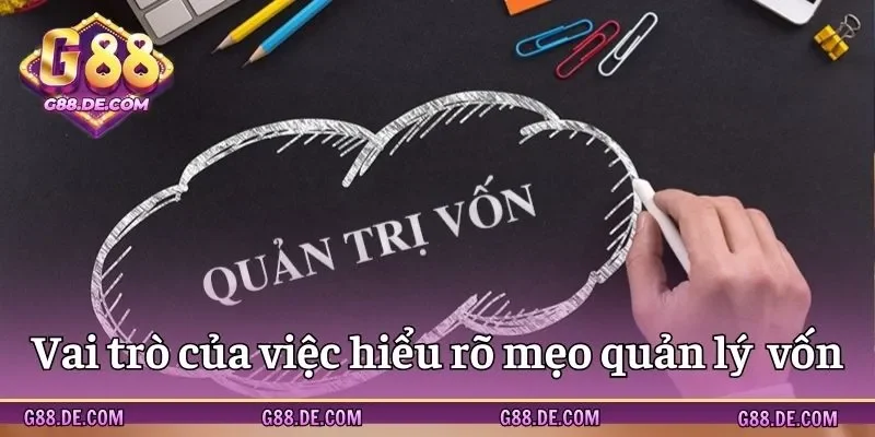 Tầm quan trọng của việc áp dụng mẹo quản lý vốn G88