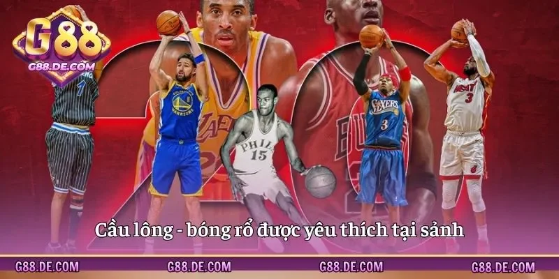 Bộ môn bóng rổ - cầu lông được săn đón nhiều kèo hay