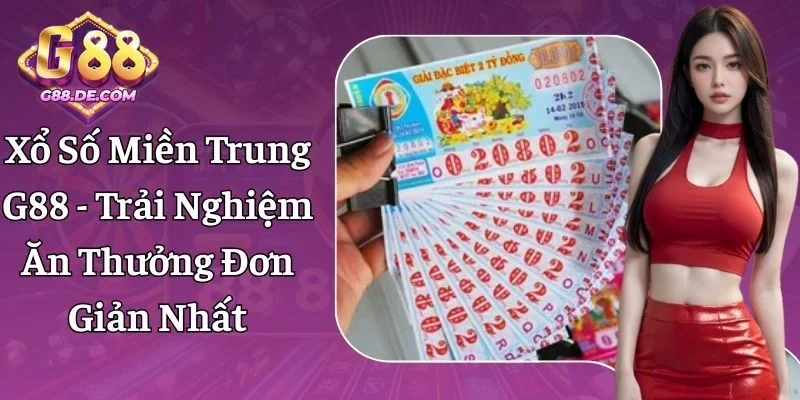 Xổ Số Miền Trung G88 - Quy Định Đơn Giản, Thưởng Hấp Dẫn